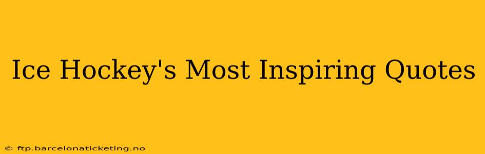 Ice Hockey's Most Inspiring Quotes