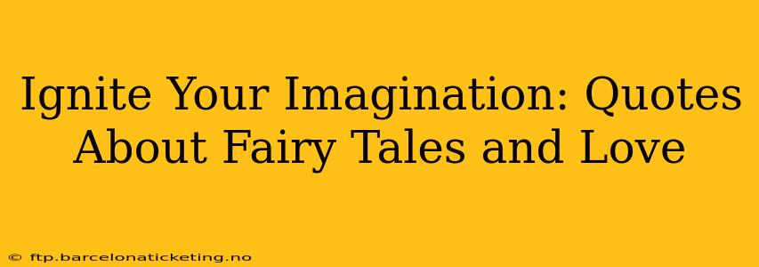 Ignite Your Imagination: Quotes About Fairy Tales and Love