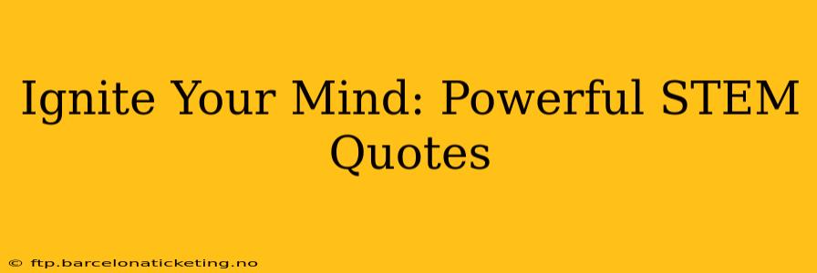 Ignite Your Mind: Powerful STEM Quotes