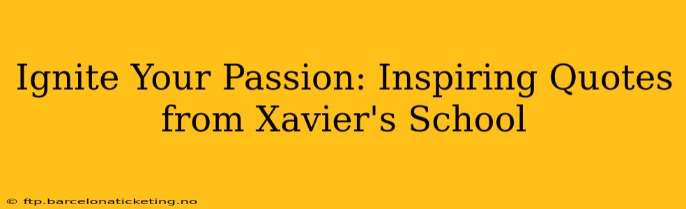 Ignite Your Passion: Inspiring Quotes from Xavier's School
