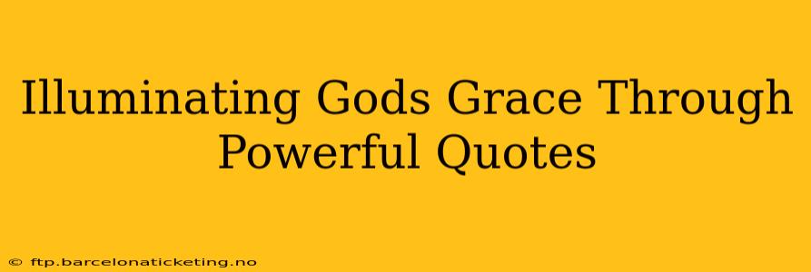 Illuminating Gods Grace Through Powerful Quotes