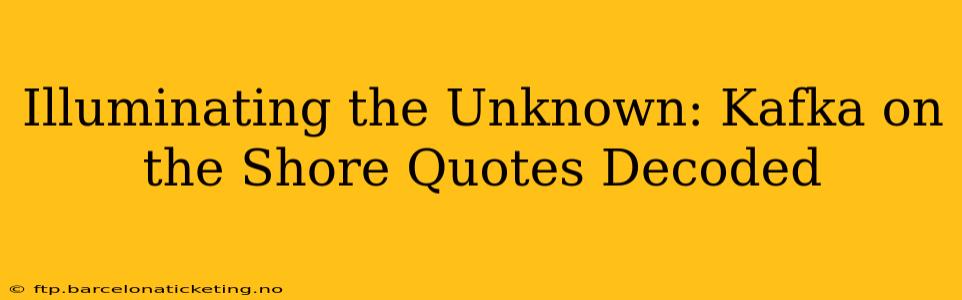 Illuminating the Unknown: Kafka on the Shore Quotes Decoded