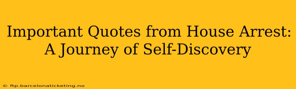 Important Quotes from House Arrest: A Journey of Self-Discovery