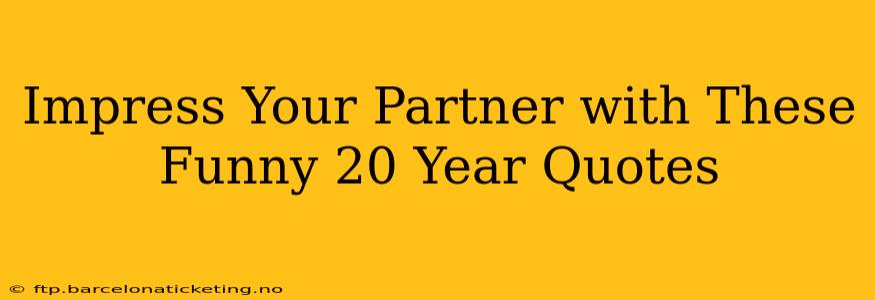 Impress Your Partner with These Funny 20 Year Quotes