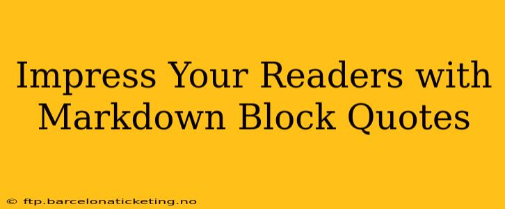 Impress Your Readers with Markdown Block Quotes