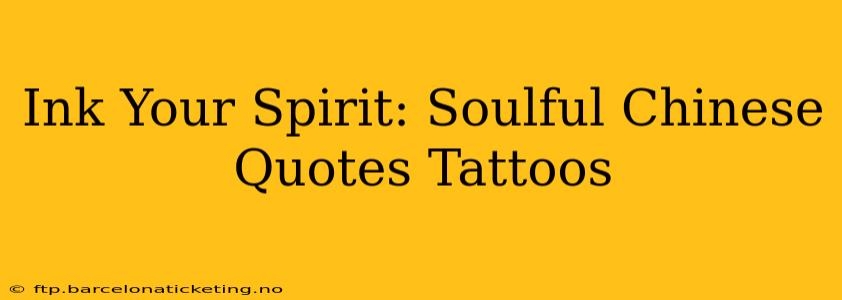 Ink Your Spirit: Soulful Chinese Quotes Tattoos