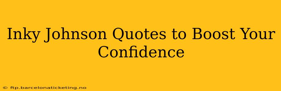 Inky Johnson Quotes to Boost Your Confidence