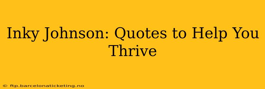 Inky Johnson: Quotes to Help You Thrive
