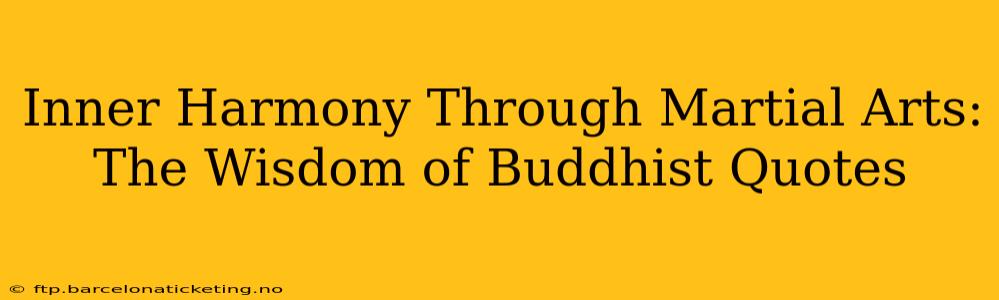 Inner Harmony Through Martial Arts: The Wisdom of Buddhist Quotes