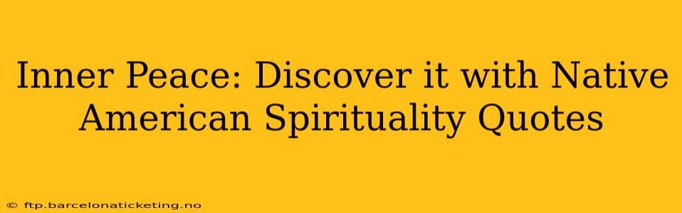 Inner Peace: Discover it with Native American Spirituality Quotes