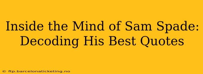 Inside the Mind of Sam Spade: Decoding His Best Quotes