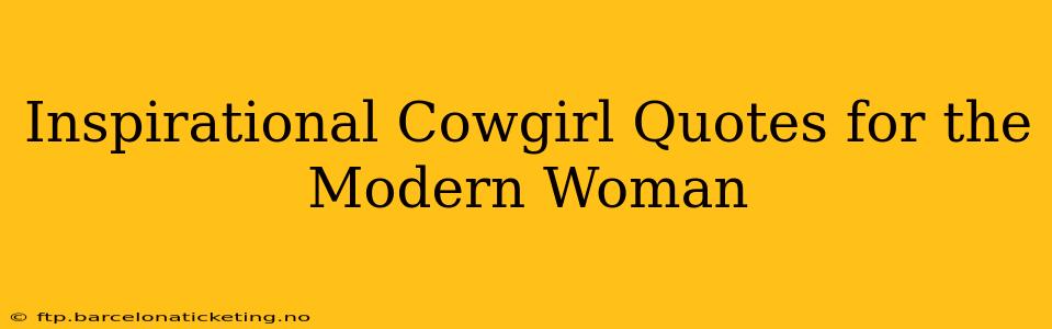 Inspirational Cowgirl Quotes for the Modern Woman