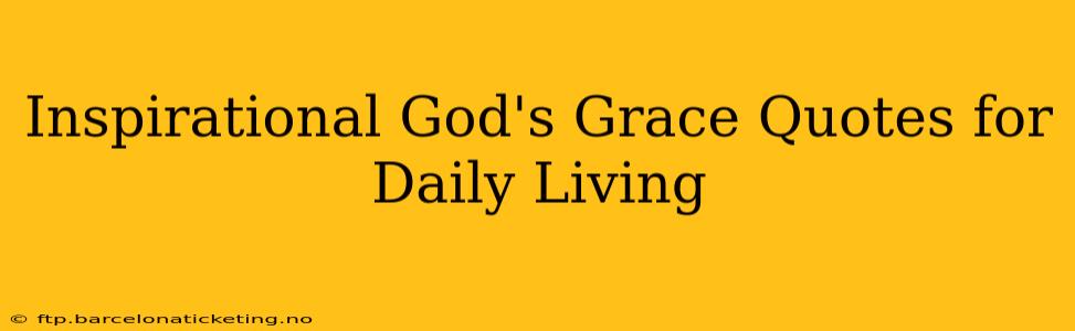 Inspirational God's Grace Quotes for Daily Living