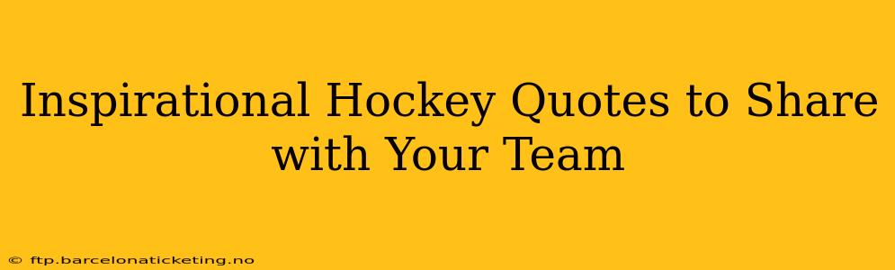 Inspirational Hockey Quotes to Share with Your Team