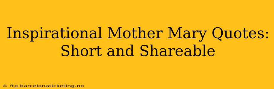 Inspirational Mother Mary Quotes: Short and Shareable