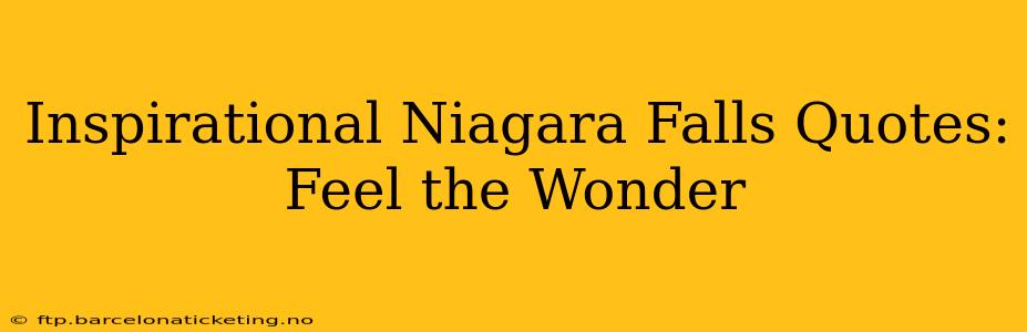 Inspirational Niagara Falls Quotes: Feel the Wonder