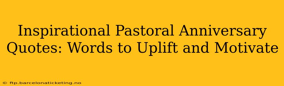 Inspirational Pastoral Anniversary Quotes: Words to Uplift and Motivate