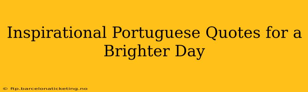 Inspirational Portuguese Quotes for a Brighter Day