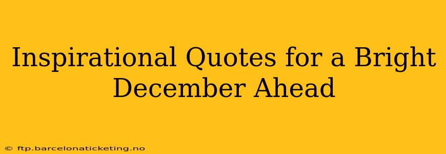 Inspirational Quotes for a Bright December Ahead