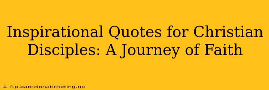 Inspirational Quotes for Christian Disciples: A Journey of Faith
