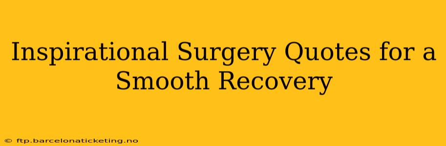 Inspirational Surgery Quotes for a Smooth Recovery