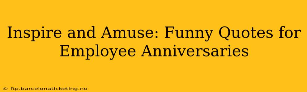 Inspire and Amuse: Funny Quotes for Employee Anniversaries