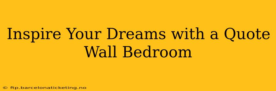 Inspire Your Dreams with a Quote Wall Bedroom