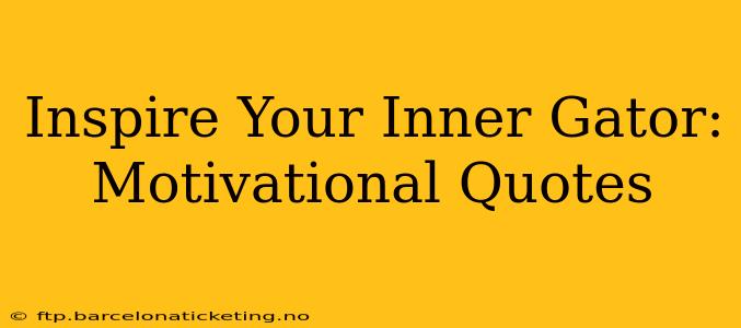 Inspire Your Inner Gator: Motivational Quotes