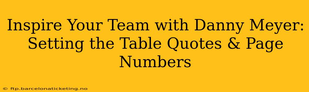 Inspire Your Team with Danny Meyer: Setting the Table Quotes & Page Numbers
