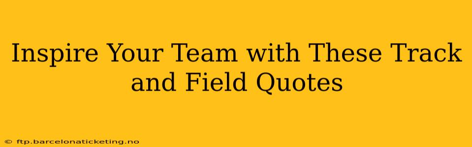 Inspire Your Team with These Track and Field Quotes