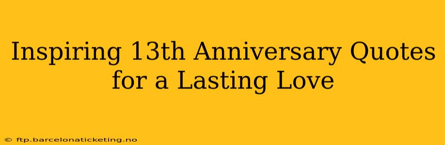 Inspiring 13th Anniversary Quotes for a Lasting Love