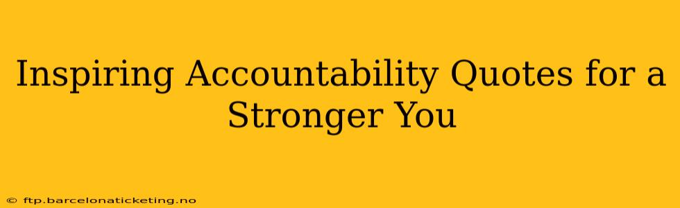 Inspiring Accountability Quotes for a Stronger You