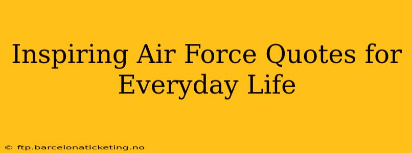 Inspiring Air Force Quotes for Everyday Life