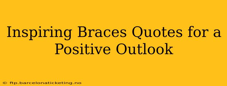 Inspiring Braces Quotes for a Positive Outlook