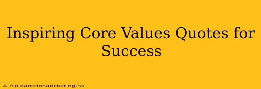 Inspiring Core Values Quotes for Success