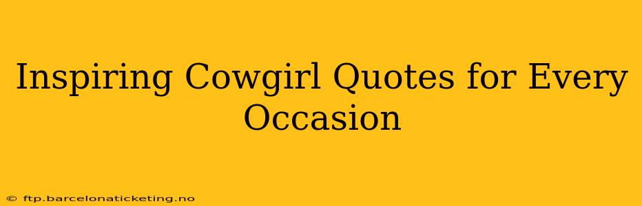 Inspiring Cowgirl Quotes for Every Occasion