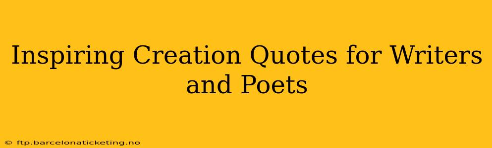 Inspiring Creation Quotes for Writers and Poets