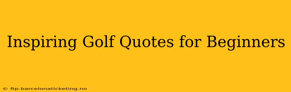 Inspiring Golf Quotes for Beginners