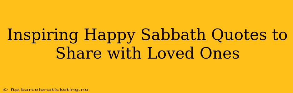 Inspiring Happy Sabbath Quotes to Share with Loved Ones
