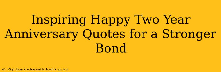 Inspiring Happy Two Year Anniversary Quotes for a Stronger Bond