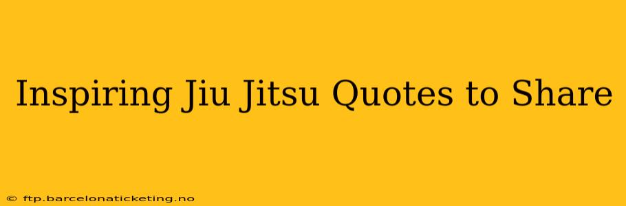 Inspiring Jiu Jitsu Quotes to Share