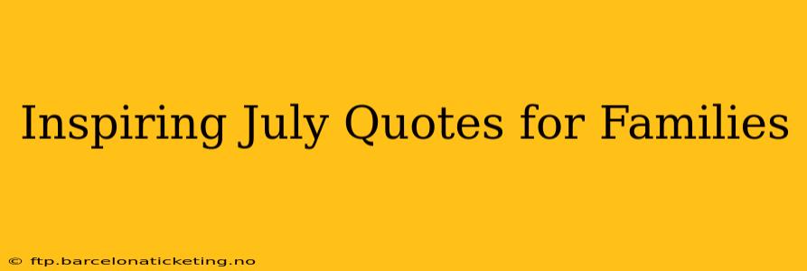 Inspiring July Quotes for Families