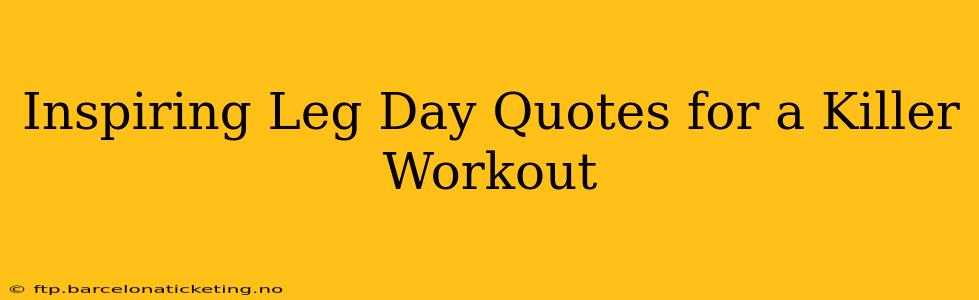 Inspiring Leg Day Quotes for a Killer Workout
