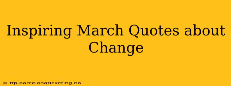 Inspiring March Quotes about Change