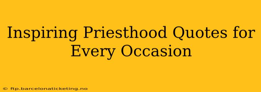 Inspiring Priesthood Quotes for Every Occasion