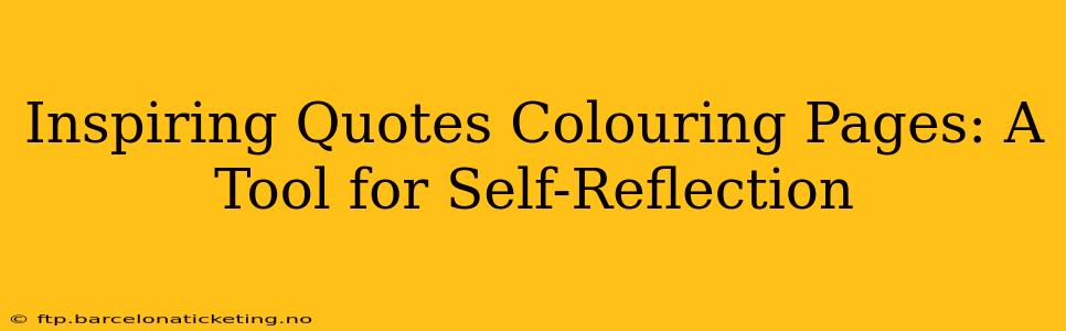 Inspiring Quotes Colouring Pages: A Tool for Self-Reflection