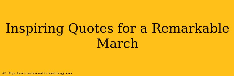 Inspiring Quotes for a Remarkable March