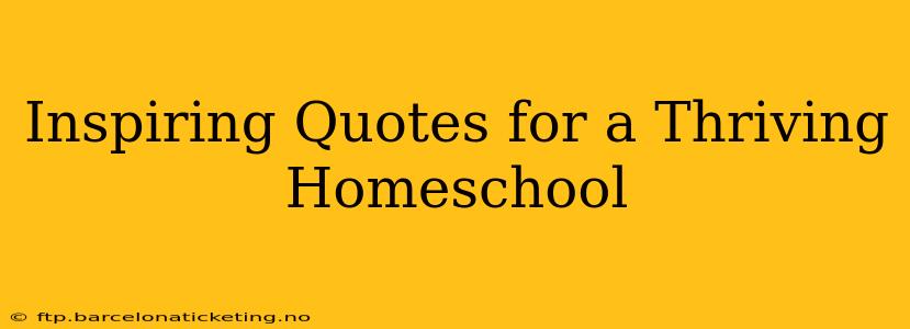 Inspiring Quotes for a Thriving Homeschool