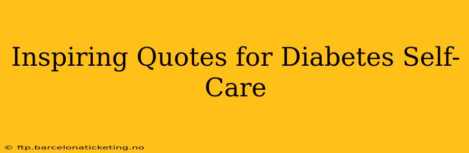 Inspiring Quotes for Diabetes Self-Care