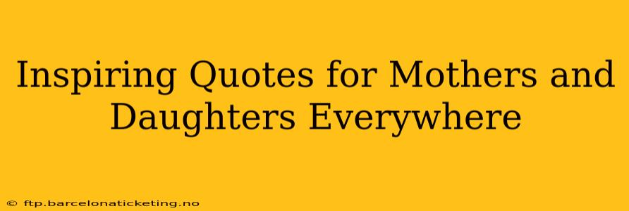 Inspiring Quotes for Mothers and Daughters Everywhere